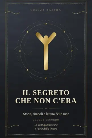 Copertina dell'ebook Il segreto che non c'era: Storia, simboli e lettura delle rune. Volume secondo: le ventiquattro rune e l'arte della lettura