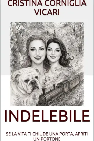 Copertina dell'ebook INDELEBILE: SE LA VITA TI CHIUDE UNA PORTA, APRITI UN PORTONE