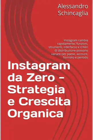 Copertina dell'ebook Instagram da Zero - Strategia e Crescita Organica: Instagram cambia rapidamente: funzioni, strumenti, interfacce e criteri di distribuzione possono variare per paese, account, formato e periodo