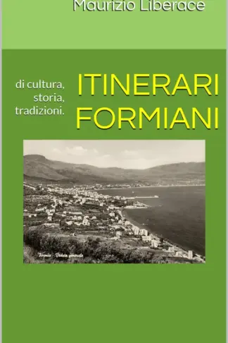 Copertina dell'ebook ITINERARI FORMIANI: di cultura, storia, tradizioni. (Itinerari formiani di storia, di cultura, tradizioni. Vol. 28)