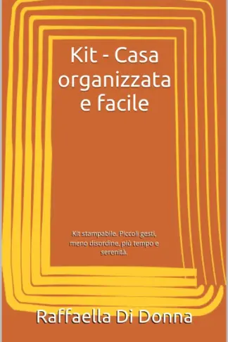 Copertina dell'ebook Kit Stampabile - Casa organizzata e facile : Piccoli gesti, meno disordine, più tempo e serenità. (Vivere Bene Vol. 3)