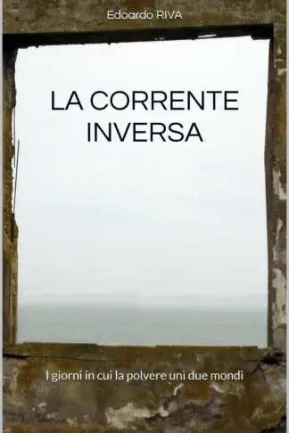 Copertina dell'ebook LA CORRENTE INVERSA: I giorni in cui la polvere unì due mondi