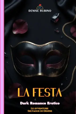 Copertina dell'ebook LA FESTA: Dark Romance Erotico - Vol. 3 (Le Avventure Selvagge di Denise)