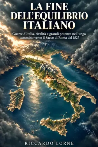 Copertina dell'ebook La fine dell'equilibrio italiano: Guerre d'Italia, rivalità e grandi potenze nel lungo cammino verso il Sacco di Roma del 1527