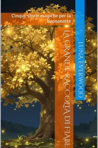 Copertina dell'ebook La Grande Raccolta di Fiabe: Cinque storie magiche per la buonanotte