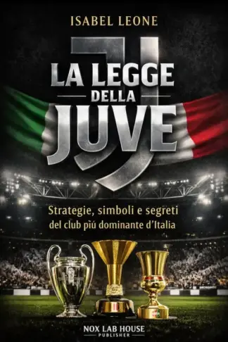 Copertina dell'ebook La Legge della Juve: Strategie, simboli e segreti del club più dominante d'Italia (Nox Lab House Vol. 23)