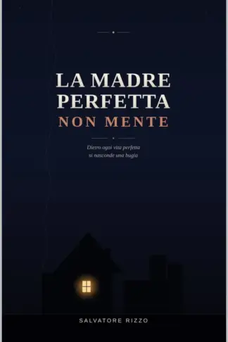 Copertina dell'ebook La madre perfetta non mente: Dietro ogni vita perfetta si nasconde una bugia