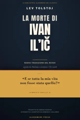 Copertina dell'ebook La morte di Ivan Il'ič Lev Tolstoj: Nuova traduzione dal russo - con Padrone e servitore, Tre morti, introduzione e 66 note