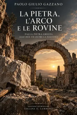 Copertina dell'ebook La Pietra, l'Arco e le Rovine: Dalla pietra grezza alle due vie oltre la Maestria (Biblioteca della Tradizione)