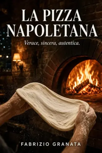Copertina dell'ebook LA PIZZA NAPOLETANA : Verace, sincera, autentica, a casa o in pizzeria.