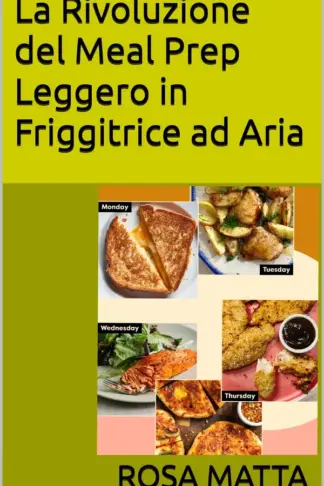 Copertina dell'ebook La Rivoluzione del Meal Prep Leggero in Friggitrice ad Aria
