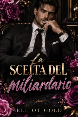 Copertina dell'ebook La scelta del miliardario: Una storia d'amore (Miliardari in Amore Vol. 3)