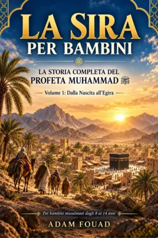Copertina dell'ebook La Sira per Bambini: La Storia Completa del Profeta Muhammad ﷺ - Volume 1: Dalla Nascita all'Egira