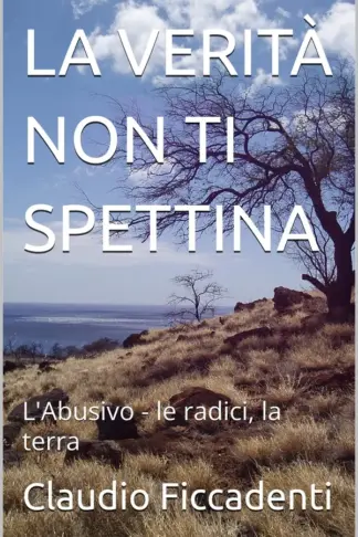 Copertina dell'ebook LA VERITÀ NON TI SPETTINA: L'Abusivo - le radici, la terra