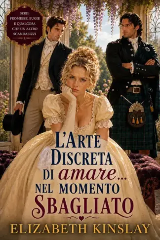 Copertina dell'ebook L'arte discreta di amare... nel momento sbagliato (Serie Impegni, menzogne e qualche piccolo scandalo)