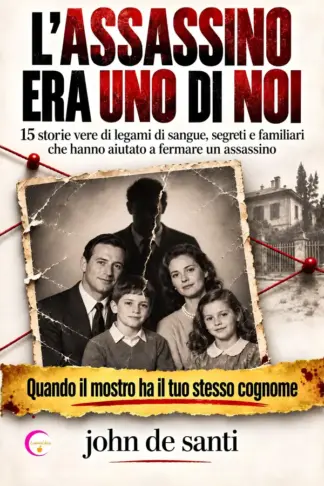 Copertina dell'ebook L'ASSASSINO ERA UNO DI NOI : 15 Storie vere di legami di sangue, segreti e familiari che hanno aiutato a fermare un assassino