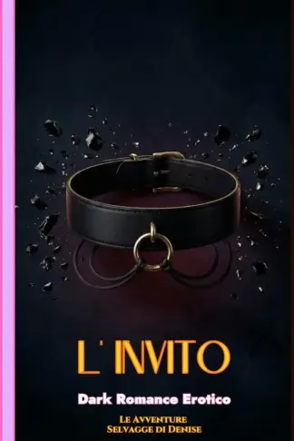 Copertina dell'ebook L'INVITO: Dark Romance Erotico - Vol. 4 (Le Avventure Selvagge di Denise)