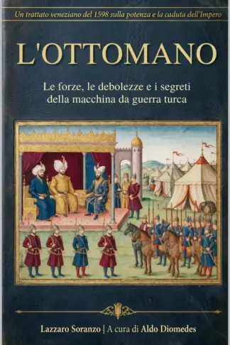 Copertina dell'ebook L'Ottomano: Le forze, le debolezze e i segreti della macchina da guerra turca nel trattato veneziano del 1598 sulla caduta dell'Impero
