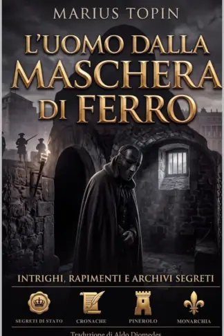 Copertina dell'ebook L'Uomo dalla Maschera di Ferro: Intrighi, rapimenti e archivi segreti: l'inchiesta che ha smascherato il più grande enigma del Re Sole - In Italiano Moderno