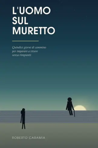 Copertina dell'ebook L'uomo sul muretto: Quindici giorni di cammino per imparare a vivere senza rimpianti