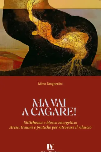 Copertina dell'ebook MA VAI A CAGARE!: Stitichezza e blocco energetico: stress, traumi e pratiche per ritrovare il rilascio