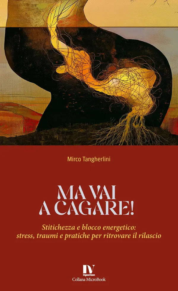 Copertina dell'ebook MA VAI A CAGARE!: Stitichezza e blocco energetico: stress, traumi e pratiche per ritrovare il rilascio