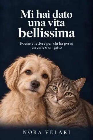 Copertina dell'ebook Mi hai dato una vita bellissima: Poesie e lettere per chi ha perso un cane o un gatto