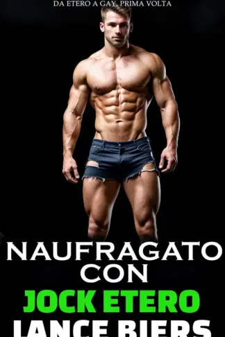 Copertina dell'ebook Naufragato Con Lo Jock Etero: Un Racconto Erotico Breve MM - Da Etero a Gay, Prima Volta