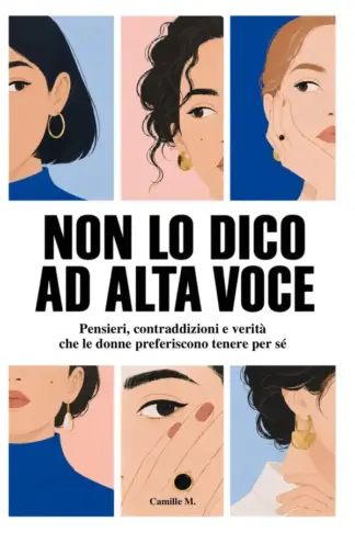Copertina dell'ebook Non lo dico ad alta voce: pensieri, contraddizioni e verità che le donne preferiscono tenere per sé