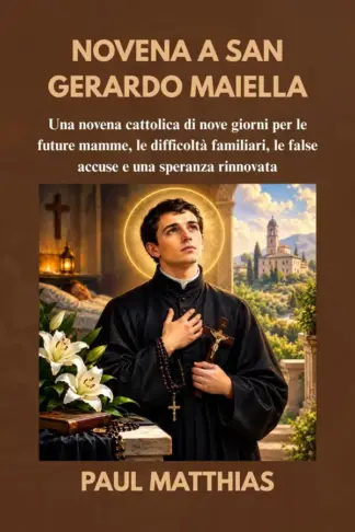 Copertina dell'ebook NOVENA A SAN GERARDO MAIELLA: Una novena cattolica di nove giorni per le future mamme, le difficoltà familiari, le false accuse e una speranza rinnovata