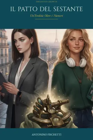 Copertina dell'ebook Patto del Sestante : Un'Eredità Oltre i Numeri (Next Gen - Oriented Growth Vol. 2)