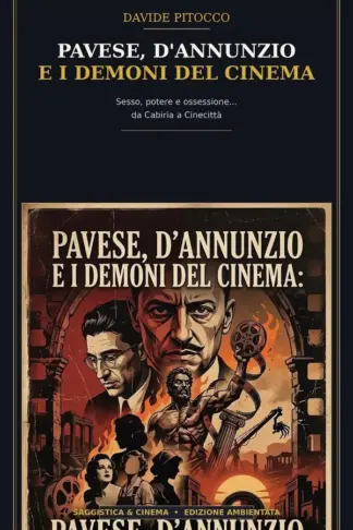 Copertina dell'ebook Pavese, d'Annunzio e i Demoni del Cinema: Sesso, potere e ossessione da Cabiria a Cinecittà (d'Annunzio era un Nerd? Vol. 6)