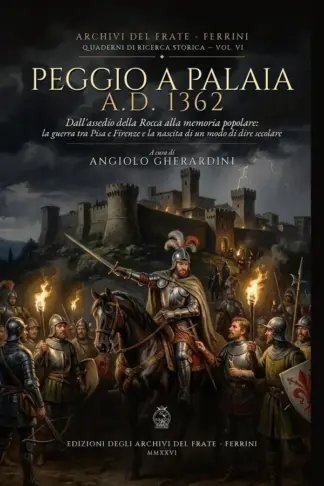 Copertina dell'ebook Peggio a Palaia (1362): Dall'assedio della Rocca alla memoria popolare: la guerra tra Pisa e Firenze e la nascita di un modo di dire secolare (ARCHIVI DEL FRATE - FERRINI - QUADERNI STORICI Vol. 6)