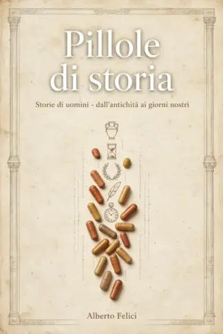 Copertina dell'ebook Pillole di Storia: Storie di uomini - Dall'antichità ai giorni nostri