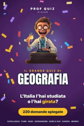 Copertina dell'ebook Prof Quiz: Il Grande Quiz di Geografia: 220 domande e risposte su capoluoghi, targhe, fiumi, mari, isole e soprannomi delle città: prima l'Italia da nord a sud, poi un giro in Europa e nel mondo