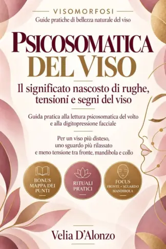 Copertina dell'ebook PSICOSOMATICA DEL VISO: Il significato nascosto di rughe, tensioni e segni del viso. Digitopressione per distendere rughe e tensioni. Lifting Olistico