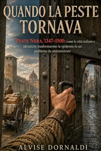 Copertina dell'ebook Quando la peste tornava: Peste Nera, 1347-1500: come le città italiane e adriatiche trasformarono le epidemie in un problema da amministrare
