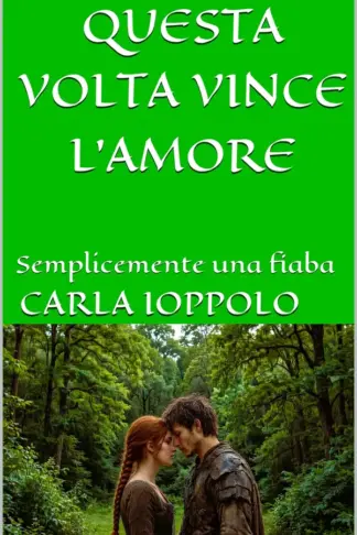 Copertina dell'ebook QUESTA VOLTA VINCE L'AMORE: Semplicemente una fiaba