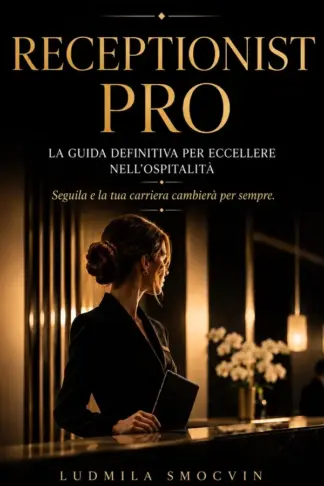 Copertina dell'ebook RECEPTIONIST PRO: LA GUIDA DEFINITIVA PER ECCELLERE NELL'OSPITALITA' SEGUILA E LA TUA CARRIERA CAMBIERA' PER SEMPRE