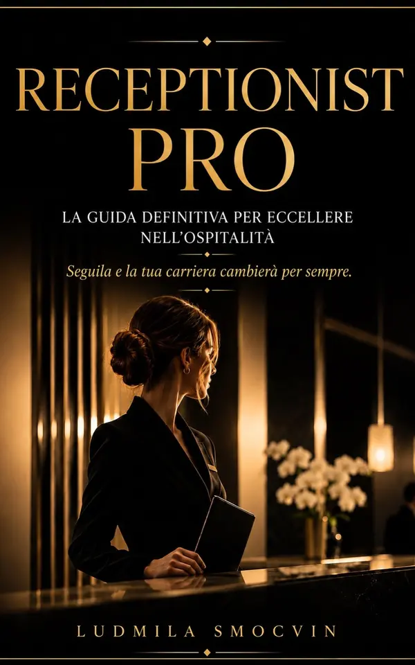 Copertina dell'ebook RECEPTIONIST PRO: LA GUIDA DEFINITIVA PER ECCELLERE NELL'OSPITALITA' SEGUILA E LA TUA CARRIERA CAMBIERA' PER SEMPRE