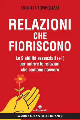 Copertina dell'ebook Relazioni che fioriscono: Le 9 abilità essenziali (+1) per nutrire le relazioni che contano davvero (La nuova scienza delle relazioni Vol. 3)