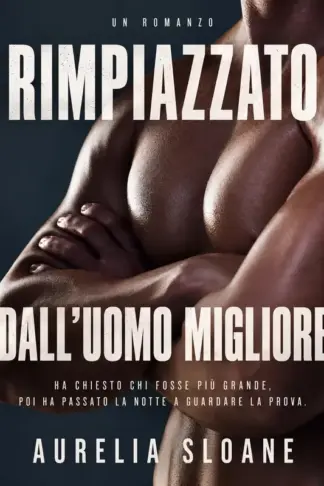 Copertina dell'ebook Rimpiazzato dall'uomo migliore: Ha chiesto chi fosse più grande, poi ha passato la notte a guardare la prova. (Maschi alfa neri e mogli trascurate: romanzi ... interrazziali autoconclusivi Vol. 2)