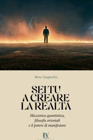 Copertina dell'ebook Sei Tu a Creare la Realtà: Meccanica quantistica, filosofie orientali e il potere di manifestare