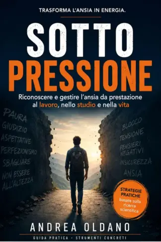 Copertina dell'ebook Sotto Pressione: Riconoscere e gestire l'ansia da prestazione nel lavoro, nello studio e nella vita