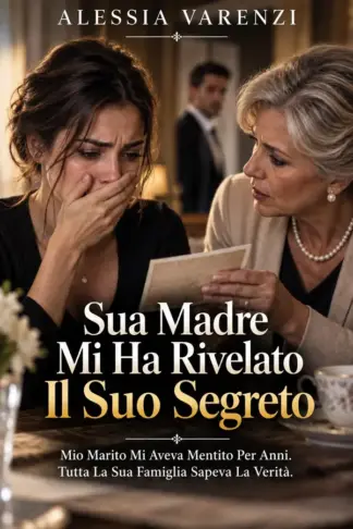 Copertina dell'ebook Sua Madre Mi Ha Rivelato Il Suo Segreto: Mio Marito Mi Aveva Mentito Per Anni. Tutta La Sua Famiglia Sapeva La Verità.