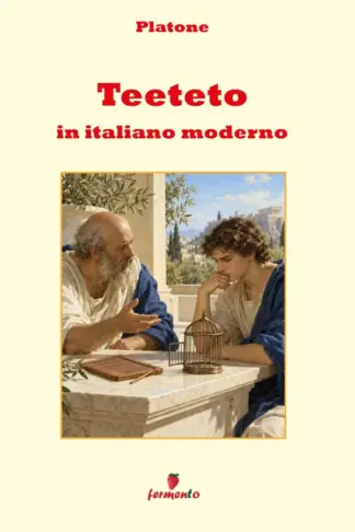 Copertina dell'ebook Teeteto in italiano moderno: Il dialogo di Platone sulla conoscenza e il problema della verità, in una nuova traduzione in prosa contemporanea con guida approfondita e apparato interpretativo