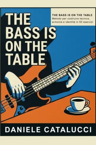 Copertina dell'ebook THE BASS IS ON THE TABLE: Metodo di basso elettrico per costruire tecnica, armonia e identità in 50 esercizi