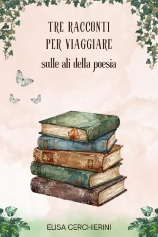 Copertina dell'ebook TRE RACCONTI PER VIAGGIARE sulle ali della poesia: Raccolta di racconti