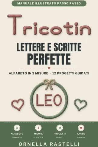 Copertina dell'ebook Tricotin, Lettere e Scritte Perfette : Manuale illustrato con 12 progetti e alfabeto in 3 misure per imparare la tecnica, comporre nomi su misura e creare fiocchi nascita, anche se parti da zero