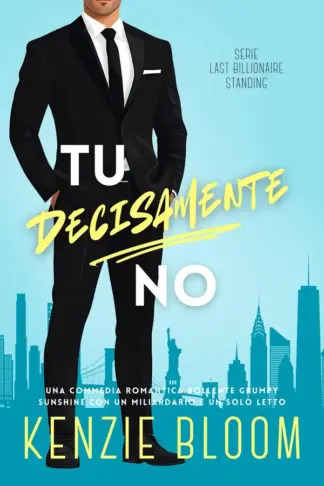 Copertina dell'ebook Tu decisamente no: Una commedia romantica bollente grumpy sunshine con un miliardario e un solo letto (Last Billionaire Standing (Italian) Vol. 2)